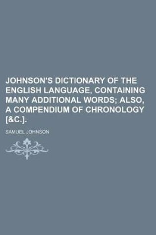 Cover of Johnson's Dictionary of the English Language, Containing Many Additional Words; Also, a Compendium of Chronology [&C.].