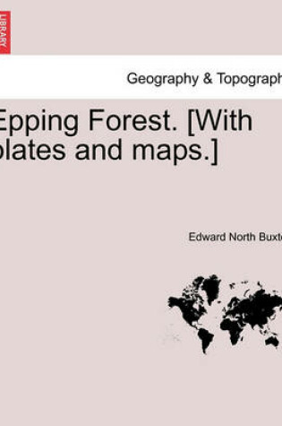 Cover of Epping Forest. [With Plates and Maps.]