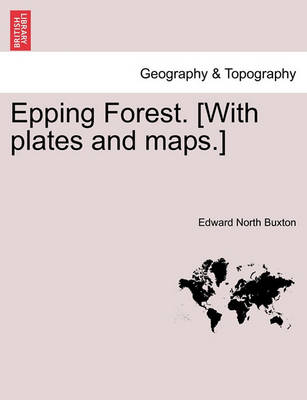 Book cover for Epping Forest. [With Plates and Maps.]