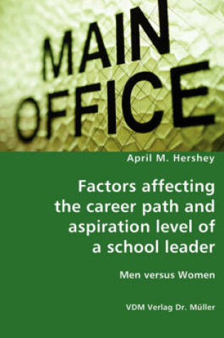 Cover of Factors affecting the career path and aspiration level of a school leader - Men versus Women