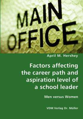 Book cover for Factors affecting the career path and aspiration level of a school leader - Men versus Women