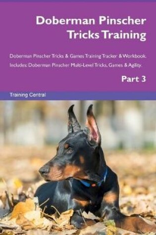 Cover of Doberman Pinscher Tricks Training Doberman Pinscher Tricks & Games Training Tracker & Workbook. Includes