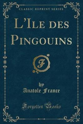 Book cover for L'Ile Des Pingouins (Classic Reprint)