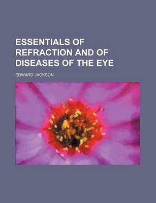 Book cover for Essentials of Refraction and of Diseases of the Eye