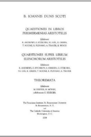 Cover of Quaestiones in Librum Primum Perihermenias; Quaestiones in Duos Libros Perihermenias; Quaestiones Super Librum Elenchorum; Et Theoremata