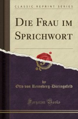 Cover of Die Frau im Sprichwort (Classic Reprint)