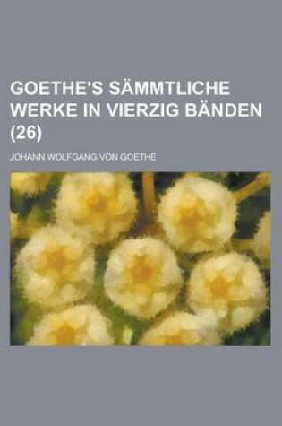 Cover of Goethe's Sammtliche Werke in Vierzig Banden (26 )