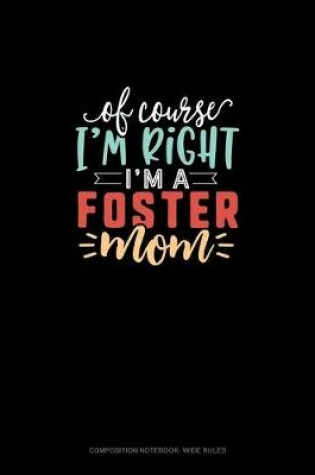 Cover of Of Course I'm Right I'm A Foster Mom
