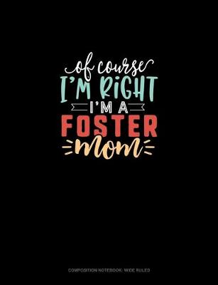 Cover of Of Course I'm Right I'm A Foster Mom