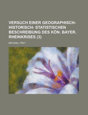 Book cover for Versuch Einer Geographisch- Historisch- Statistischen Beschreibung Des Kon. Bayer. Rheinkrises (3 )