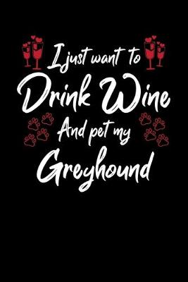 Book cover for I Just Want To Drink Wine And Pet My Greyhound