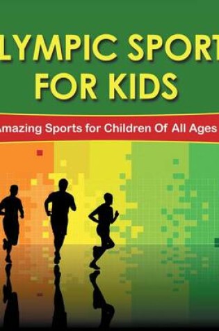 Cover of Olympic Sports for Kids: Amazing Sports for Children of All Ages