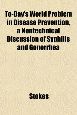 Book cover for To-Day's World Problem in Disease Prevention, a Nontechnical Discussion of Syphilis and Gonorrhea