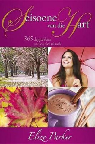 Cover of Seisoene Van Die Hart: 365 Dagstukkies Wat Jou Siel Sal Raak