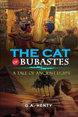 Book cover for The Cat of Bubastes a Tale of Ancient Egypt by G.A. Henty