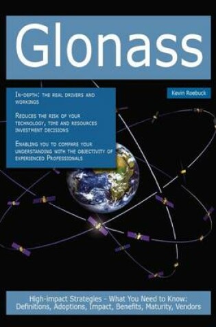 Cover of Glonass: High-Impact Strategies - What You Need to Know: Definitions, Adoptions, Impact, Benefits, Maturity, Vendors