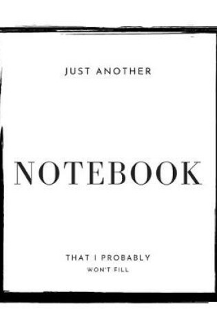 Cover of Just another notebook that I probably won't fill