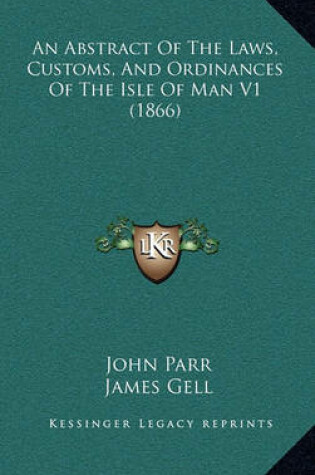 Cover of An Abstract of the Laws, Customs, and Ordinances of the Isle of Man V1 (1866)
