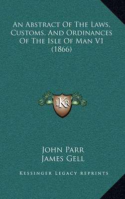 Book cover for An Abstract of the Laws, Customs, and Ordinances of the Isle of Man V1 (1866)