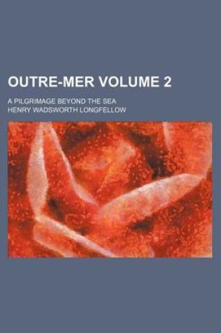 Cover of Outre-Mer Volume 2; A Pilgrimage Beyond the Sea