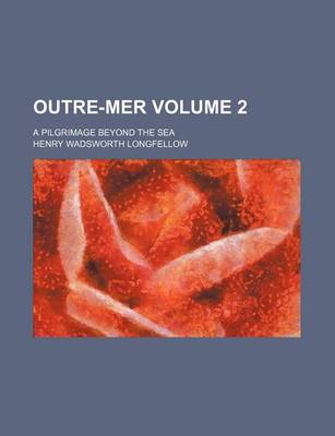 Book cover for Outre-Mer Volume 2; A Pilgrimage Beyond the Sea