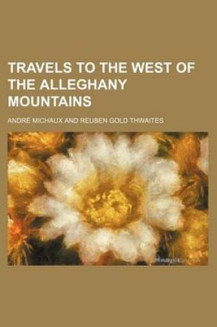Cover of Travels to the West of the Alleghany Mountains Volume 3