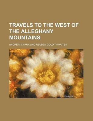 Book cover for Travels to the West of the Alleghany Mountains Volume 3