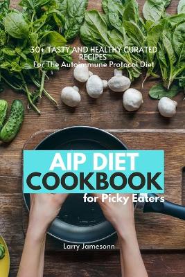 Book cover for AIP Diet Cookbook For Picky Eaters