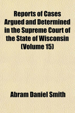 Cover of Reports of Cases Argued and Determined in the Supreme Court of the State of Wisconsin Volume 15