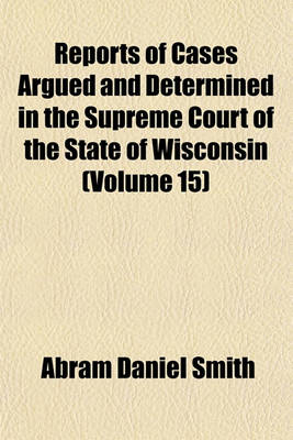 Book cover for Reports of Cases Argued and Determined in the Supreme Court of the State of Wisconsin Volume 15