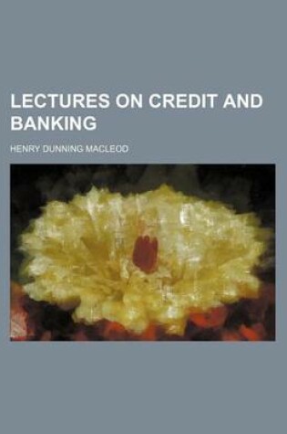 Cover of Lectures on Credit and Banking