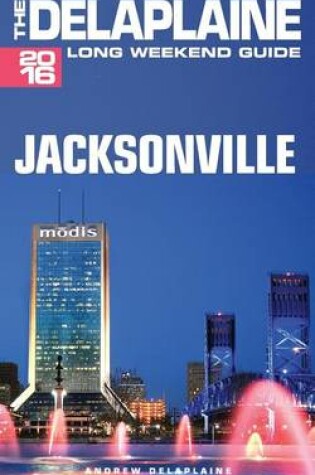 Cover of Jacksonville - The Delaplaine 2016 Long Weekend Guide