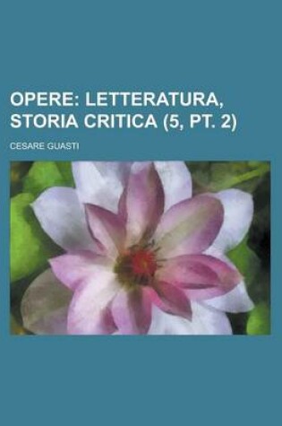 Cover of Opere (5, PT. 2); Letteratura, Storia Critica
