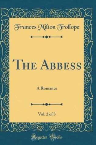 Cover of The Abbess, Vol. 2 of 3: A Romance (Classic Reprint)