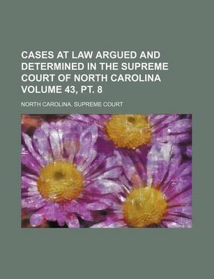 Book cover for Cases at Law Argued and Determined in the Supreme Court of North Carolina Volume 43, PT. 8