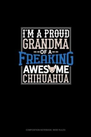 Cover of I Am A Proud Grandma Of A Freaking Awesome Chihuahua