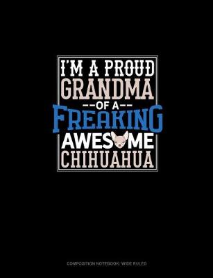Cover of I Am A Proud Grandma Of A Freaking Awesome Chihuahua