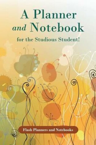 Cover of A Planner and Notebook for the Studious Student!