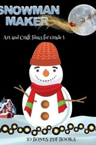 Cover of Art and Craft Ideas for Grade 1 (Snowman Maker)