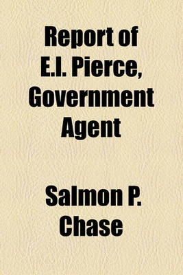 Book cover for Report of E.L. Pierce, Government Agent