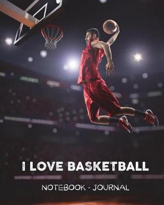 Book cover for I Love Basketball - Notebook - Journal