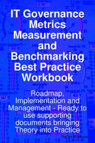 Cover of It Governance Metrics Measurement and Benchmarking Best Practice Workbook