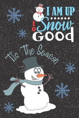 Book cover for I Am Up To Snow Good Tis The Season