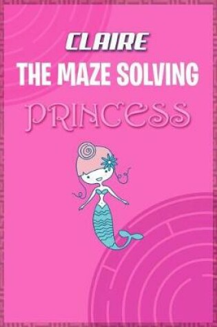 Cover of Claire the Maze Solving Princess