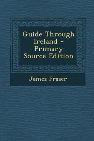 Cover of Guide Through Ireland - Primary Source Edition