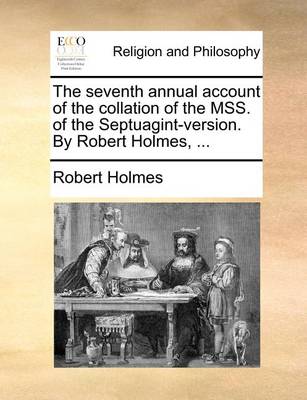 Book cover for The Seventh Annual Account of the Collation of the Mss. of the Septuagint-Version. by Robert Holmes, ...
