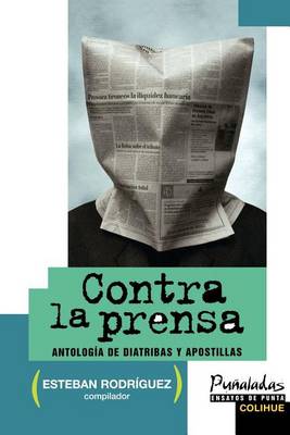 Cover of Contra La Prensa: Antologia De Diatribas y Apostillas