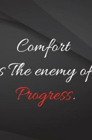 Cover of Comfort is the enemy of progress.