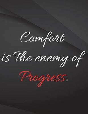 Book cover for Comfort is the enemy of progress.