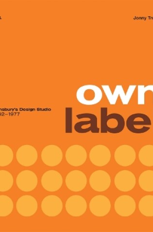 Cover of Own Label: Sainsbury’s Design Studio: 1962 - 1977